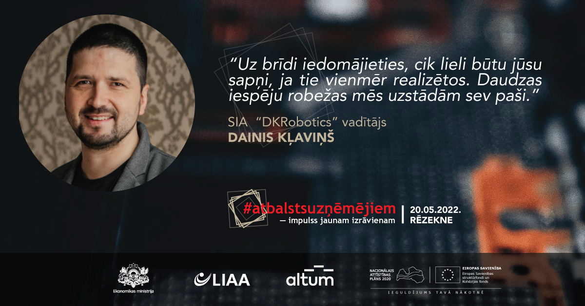 Iedvesmas stāsts/ Dainis Kļaviņ&scaron;, SIA &ldquo;DKRobotics&rdquo;
