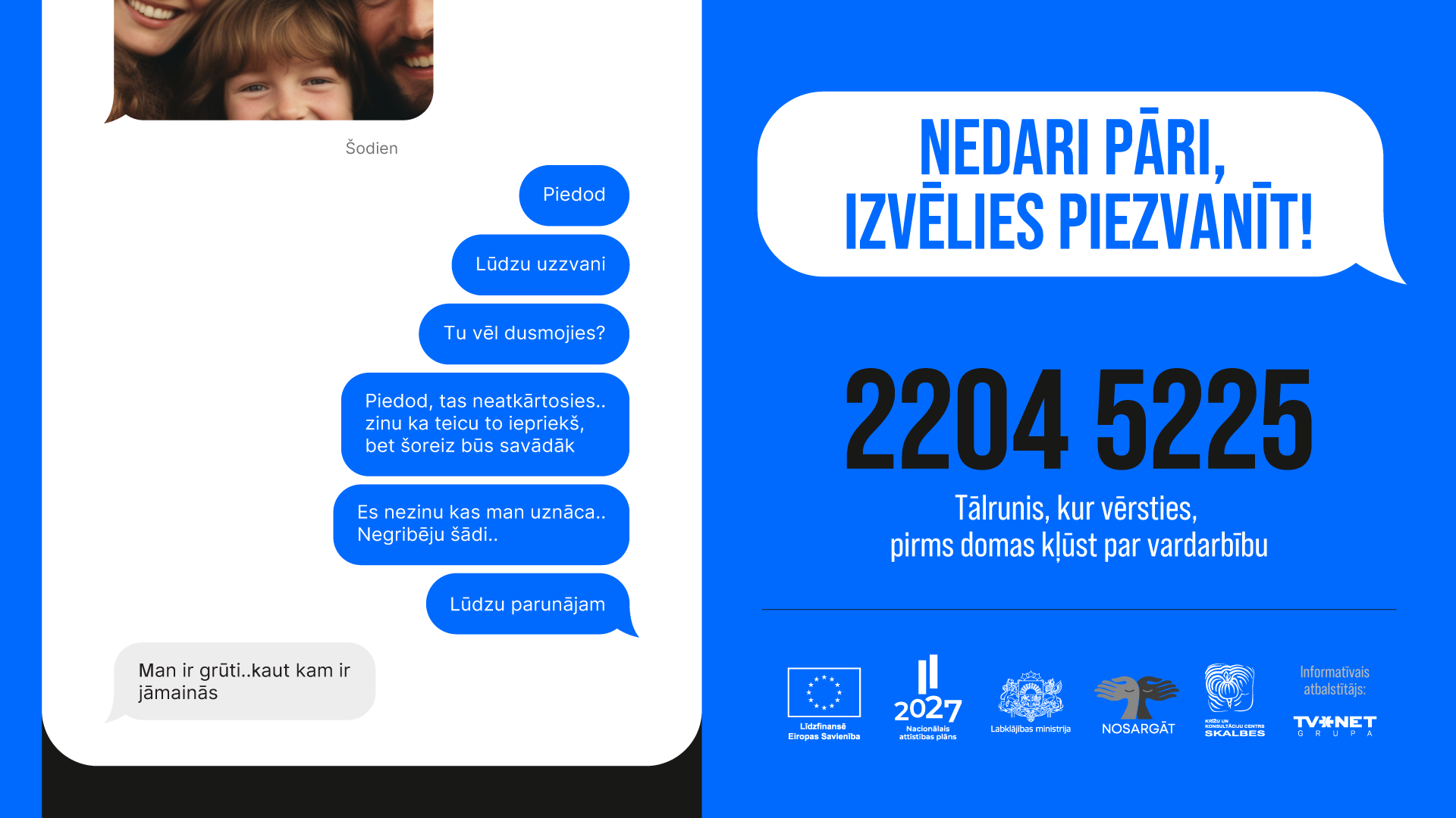Reklāmas baneris: kreisajā pusē telefona sarakstes logs kurā redzama telefona sarakste ar tēva, mātes un dēla foto; labajā uzsaukums "Nedari pāri, izvēlies piezvanīt! 2204 5225".