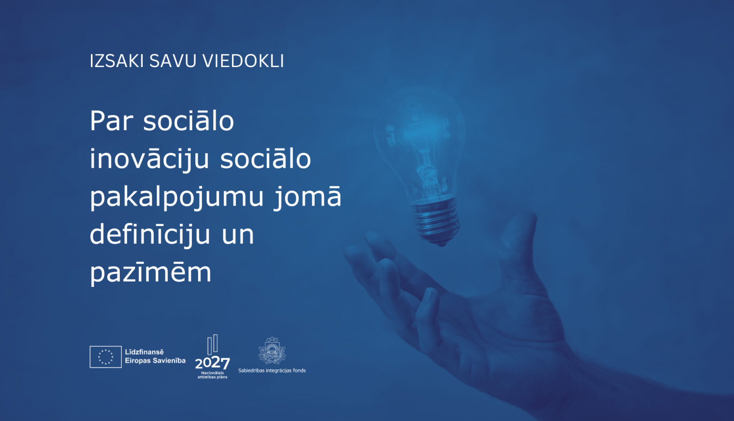 Afi&scaron;a: cilvēka roka ķer spīdo&scaron;u spuldzīti, uzraksts "Par sociālo inovāciju sociālo pakalpojumu jomā definīciju un pazīmēm"