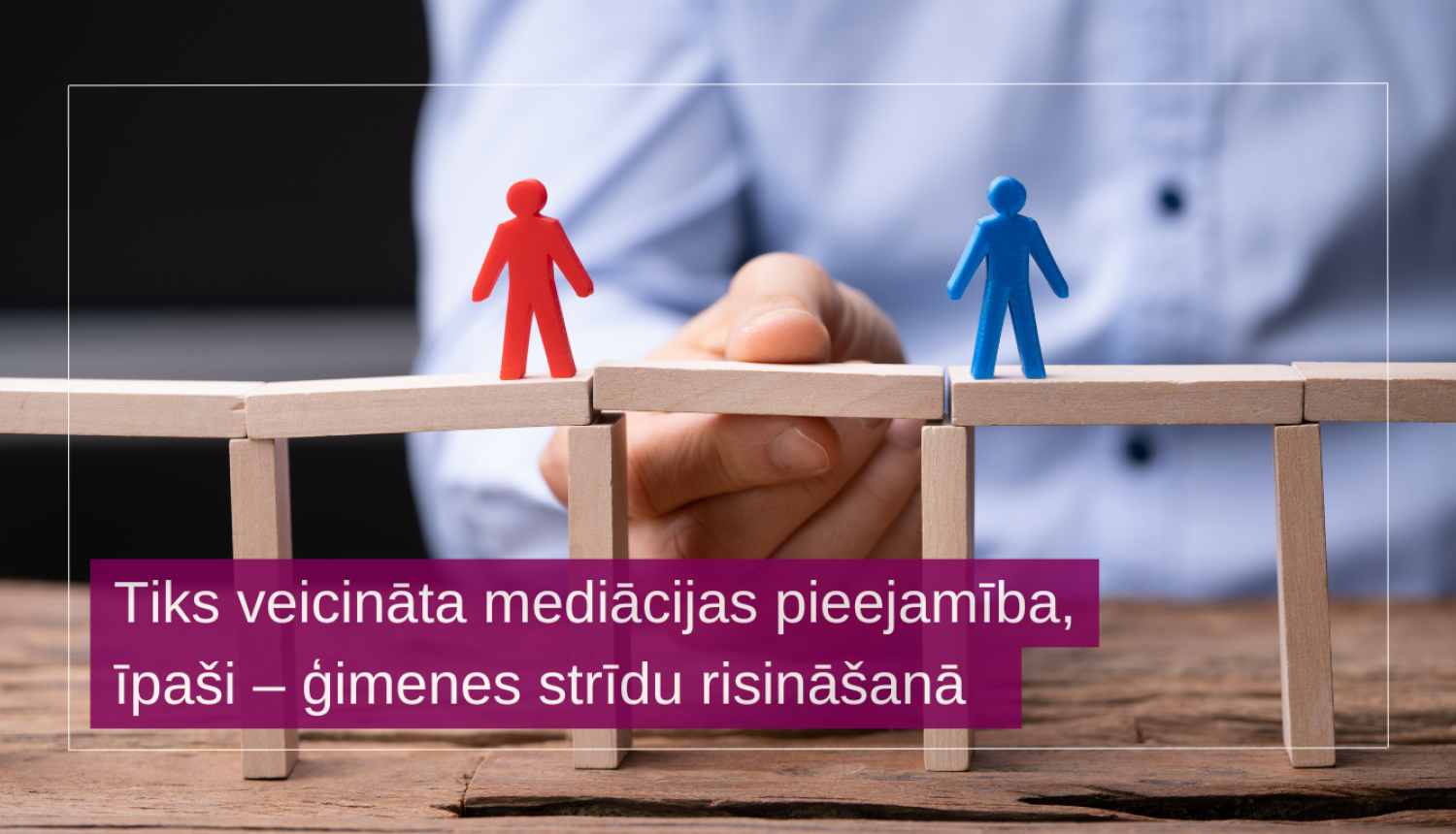 Tiks veicināta mediācijas pieejamība, īpa&scaron;i &ndash; ģimenes strīdu risinā&scaron;anā