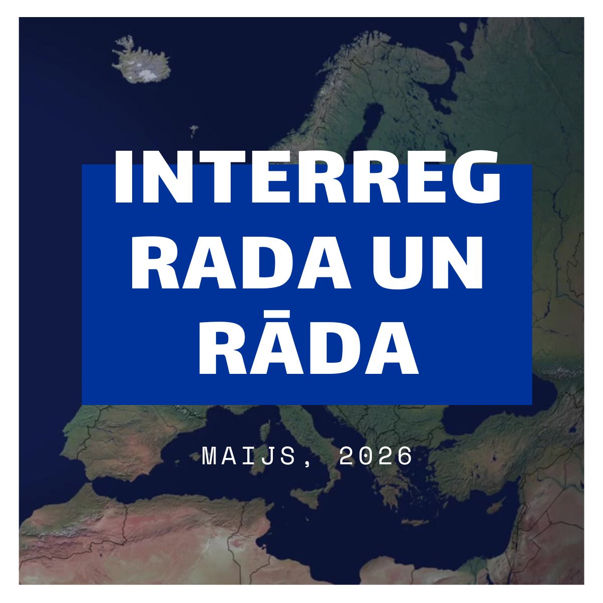 Interreg rada un rāda nosaukums baltā krāsā uz zila fona. Zem tā redzama eiropas karte. Datums - maijs, 2026