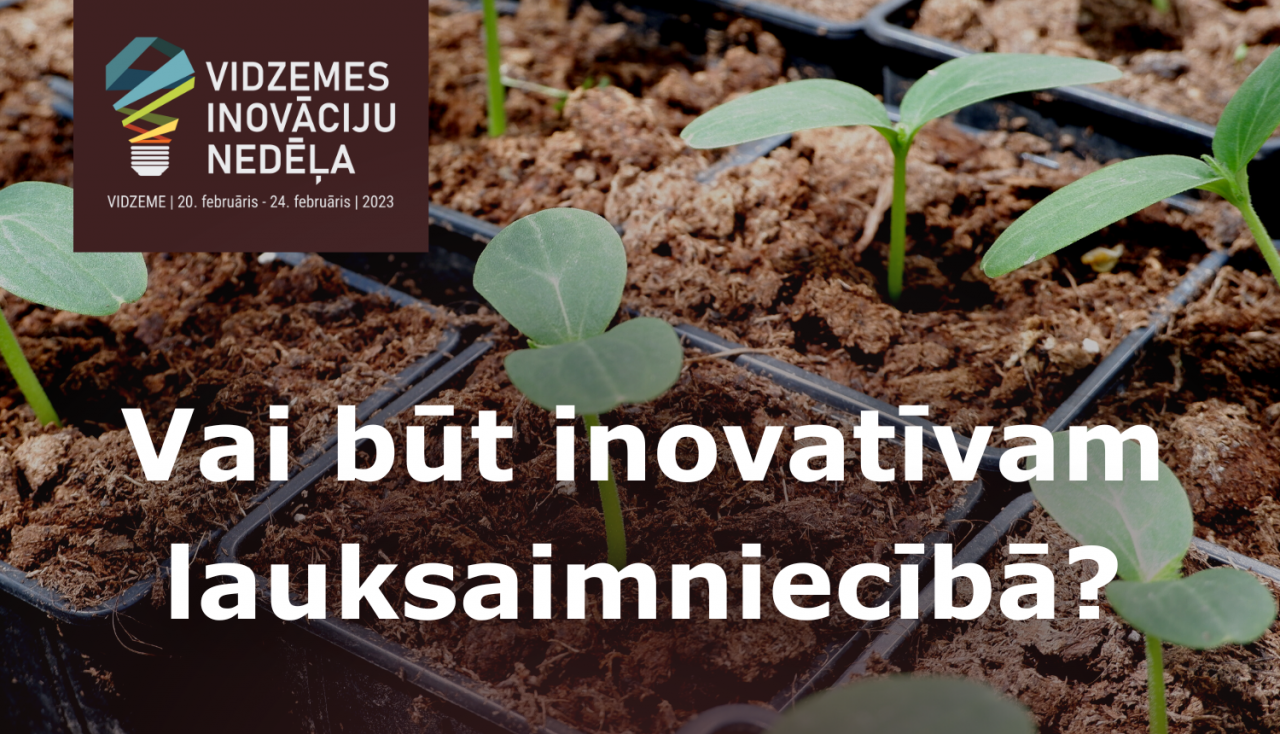LAD Vidzemes Inovāciju nedēļā pastāstīs par inovācijām lauksaimniecībā